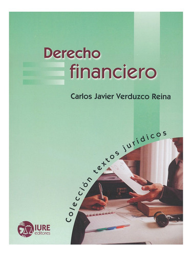 Derecho Financiero, De Verduzco Reina, Carlos Javier. Editorial Iure, Tapa Blanda, Edición 1° Edición En Español, 2019