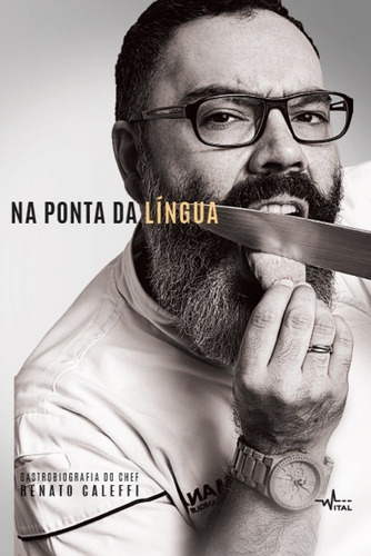 Na ponta da língua : Gastrobiografia do chef, de Caleffi, Renato. Editorial Pandorga Editora, capa mole em português, 2017