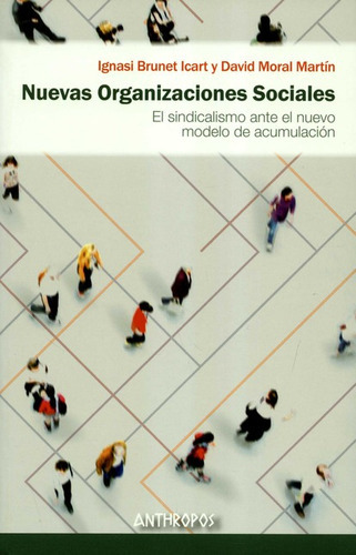 Nuevas Organizaciones Sociales El Sindicalismo Ante El Nuevo Modelo De Acumulacion, De Brunet Icart, Ignasi. Editorial Anthropos, Tapa Blanda, Edición 1 En Español, 2020