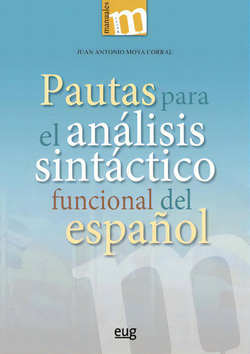 Pautas Para El Anãâ¡lisis Sintãâ¡ctico Funcional Del Espaãâ±ol, De Moya Corral, Juan Antonio. Editorial Universidad De Granada, Tapa Blanda En Español