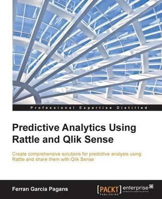Predictive Analytics Using Rattle And Qlik Sense - Ferran...