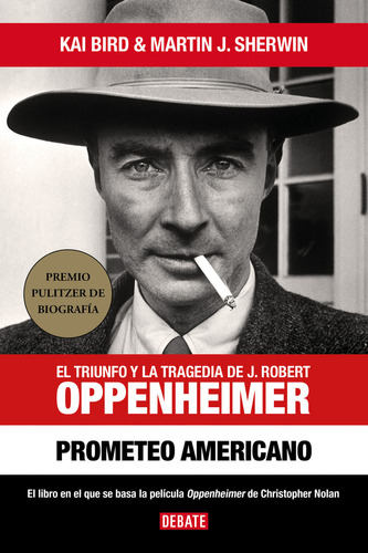 Prometeo Americano: El Triunfo Y La Tragedia De J. Robert Oppenheimer, De Kai Bird., Vol. 1.0. Editorial Debate, Tapa Blanda En Español, 2023
