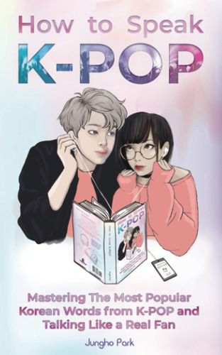 Como Hablar Kpop: Dominar Las Palabras Coreanas Mas Populare