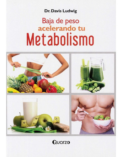 Baja De Peso Alelera Tu Metabolismo, De Dr Davis Ludwig. Editorial Quarzo En Español