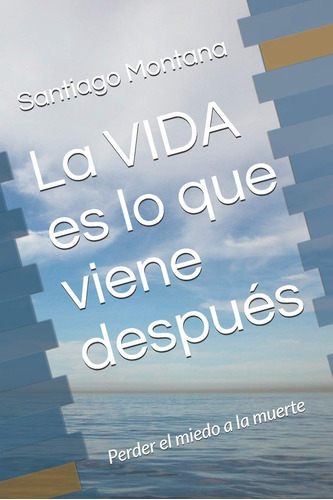 Libro La Vida Es Lo Que Viene Después Perderle El Miedo A L