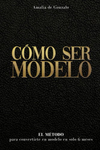 Libro: Cómo Ser Modelo: El Método Para Convertirte En Modelo