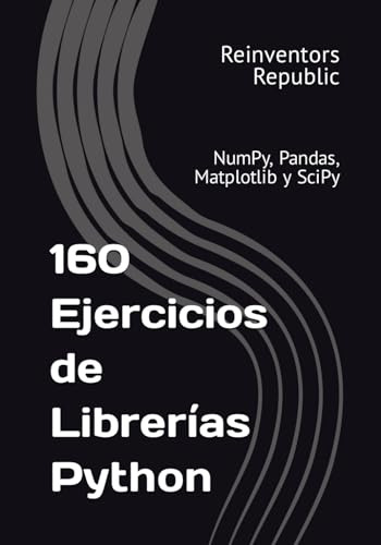 160 Ejercicios De Librerías Python: Numpy, Pandas, Matplotli