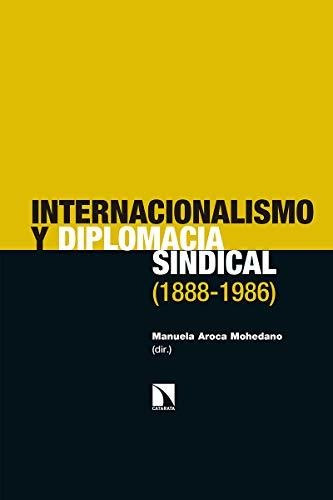 Libro Internacionalismo Y Diplomacia Sindical 1888 1986 De A