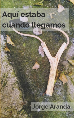 Libro: Aquí Estaba Cuando Llegamos (spanish Edition)
