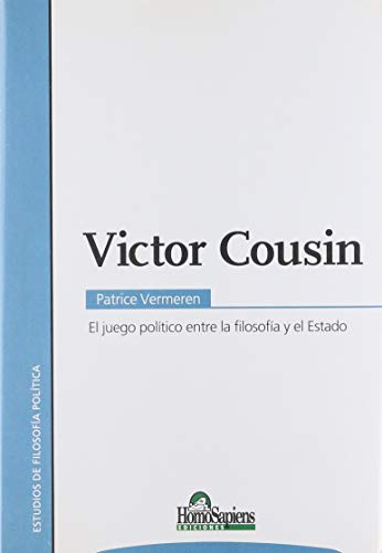 Libro Victor Cousin El Juego Politico Entre La Filosofia Y E