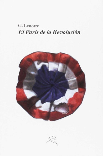 El Paris De La Revolucion - G. Lenotre