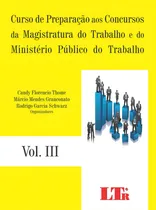 Comprar Curso De Preparação Aos Concursos Da Magistratura Do Trabalho E Do Ministério Público Do Trabalho - Vol.3, De Marcio Mendes Granconato., Vol. Iii. Editorial Ltr, Capa Dura Em Português