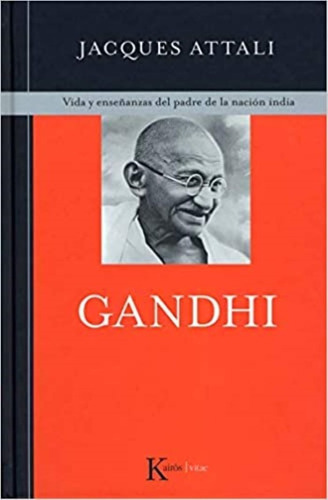 Gandhi: Vida Y Enseñanzas Del Padre De La Nación India, De Jacques Attali. Editorial Kairos En Español