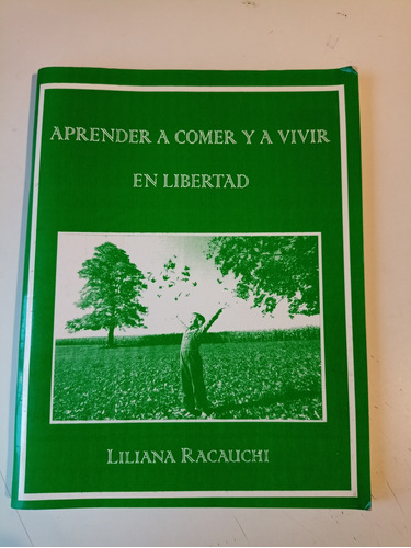 Aprende A Comer Y A Vivir En Libertad Liliana Racauchi