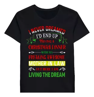 Remera I Never Dreamed Id End Up Having A Christmas 92457700