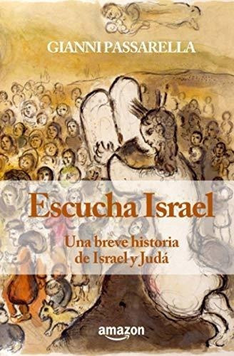 Escucha Israel Una Breve Historia De Israel Y Juda, de PASSARELLA, GIA. Editorial Independently Published en español