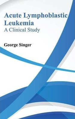 Libro Acute Lymphoblastic Leukemia - George Singer