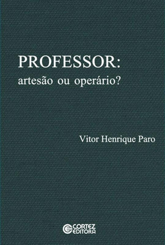 Professor: Artesão Ou Operário?, De Paro, Vitor Henrique. Editora Cortez, Capa Mole, Edição Edição Em Português