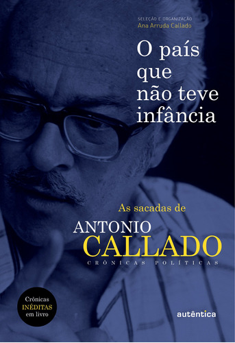 O país que não teve infância: As sacadas de Antônio Callado, de Callado, Antonio. Autêntica Editora Ltda., capa mole em português, 2017