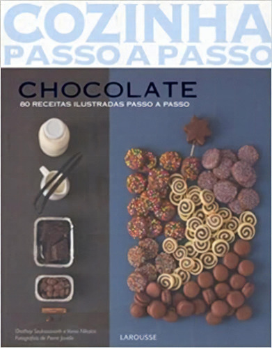 Chocolate - 80 Receitas Ilustradas Passo A Passo, De Vania / Souksisavanh Nikolcic. Editora Larousse Em Português