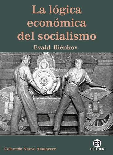 La Lógica Económica Del Socialismo - Evald Vasilíevich Il...
