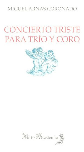 Concierto Triste Para Trío Y Coro (libro Original)