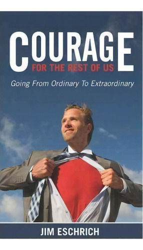 Courage For The Rest Of Us, De Jim Eschrich. Editorial Morgan James Publishing Llc, Tapa Blanda En Inglés