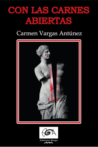 Con Las Carnes Abiertas, De Carmen Vargas Antúnez