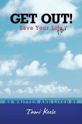 Libro Get Out! Save Your Life : I Did! - Tami Keele