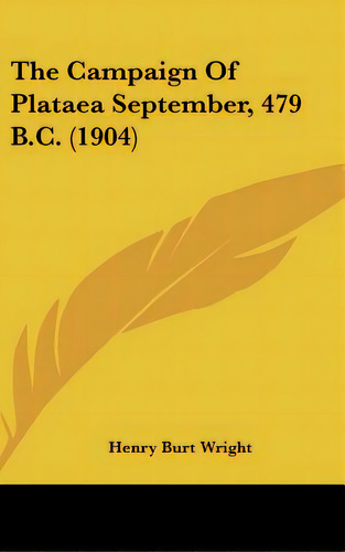 The Campaign Of Plataea September, 479 B.c. (1904), De Wright, Henry Burt. Editorial Kessinger Pub Llc, Tapa Dura En Inglés