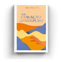 Comprar Um Coração Puro: A TRANSFORMAÇÃO DA ALMA, SEGUNDO O SERMÃO DO MONTE, de TOM E DONNA COLE. Editorial Quatro Ventos, tapa mole, edición 2023 en português, 2023