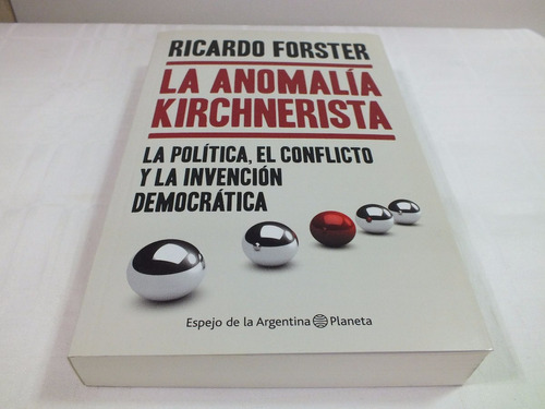 La Anomalía Kirchnerista - Ricardo Forster - Planeta - Nuevo