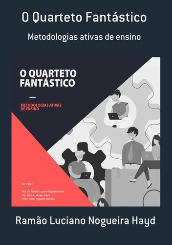O Quarteto Fantástico: Metodologias Ativas De Ensino, De Ramão Luciano Nogueira Hayd. Série Não Aplicável, Vol. 1. Editora Clube De Autores, Capa Mole, Edição 1 Em Português, 2021