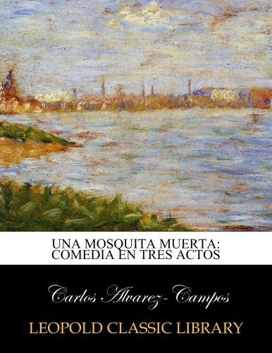 Una Mosquita Muerta: Comedia En Tres Actos Carlos Alvarez-ca