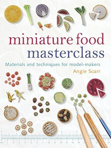 Book : Miniature Food Masterclass Materials And Techniques.