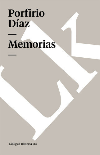 Memórias, De Porfirio Diaz. Editorial Linkgua, Tapa Blanda En Español, 2014