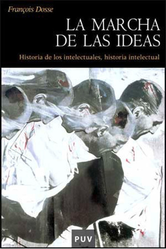 La Marcha De Las Ideas, De François Dosse Y Rafael F. Tomás Llopis. Editorial Publicacions De La Universitat De València, Tapa Blanda En Español, 2007
