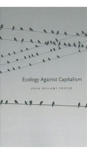 Ecology Against Capitalism, De John Bellamy Foster. Editorial Monthly Review Press,u.s. En Inglés