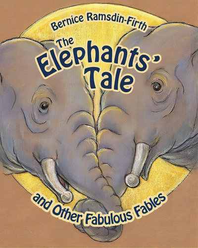 The Elephants' Tale And Other Fabulous Fables, De Ramsdin-firth, Bernice. Editorial Lightning Source Inc, Tapa Blanda En Inglés