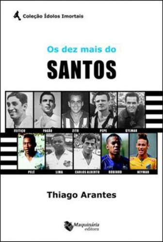 Dez Mais Do Santos, Os, De Arantes, Thiago. Editora Maquinaria, Capa Mole, Edição 1ª Edição - 2012 Em Português