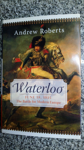 Waterloo June 18,1815 The Battle For Modern Europe        C5