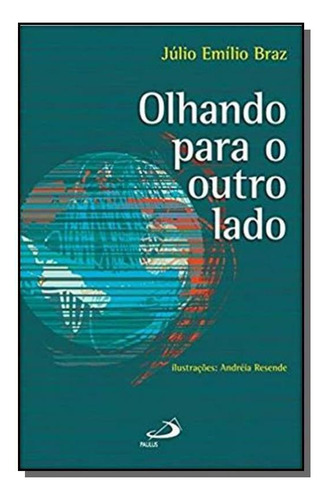Olhando Para O Outro Lado - Coleção Teens, De Julio Emilio Braz. Editora Paulus, Capa Mole Em Português, 2021