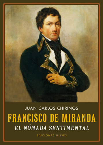 Francisco De Miranda. El Nómada Sentimental - Chirinos, Juan