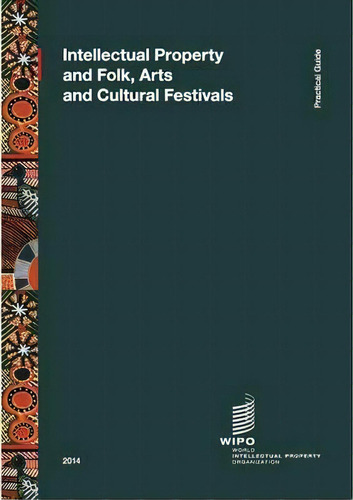 Intellectual Property And Folk, Arts And Cultural Festivals, De Wipo. Editorial World Intellectual Property Organization, Tapa Blanda En Inglés