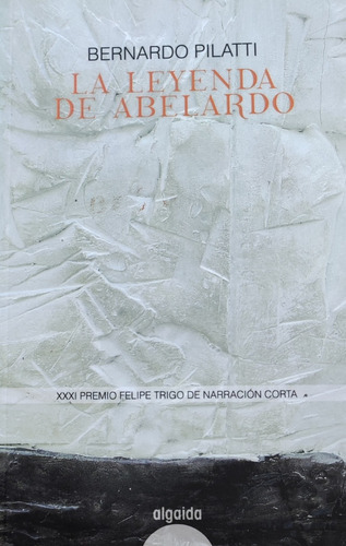 La Leyenda De Abelardo, de Bernardo Pilatti. Editorial Algaida, tapa blanda, edición 1 en español