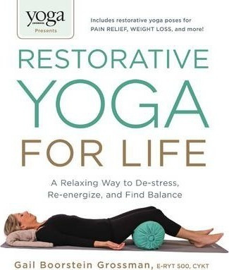 Yoga Journal Presents Restorative Yoga For Life - Gail Bo...