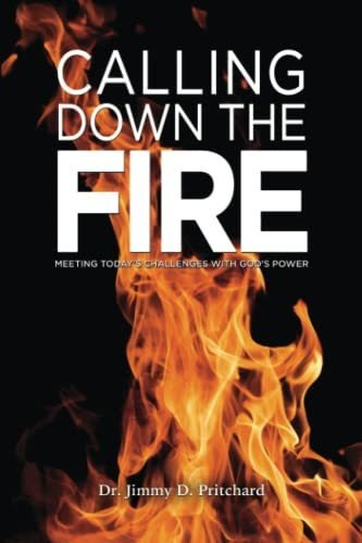 Book : Calling Down The Fire Meeting Todays Challenges With