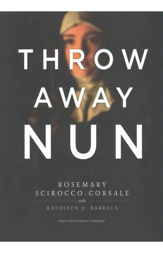 Throwaway Nun, De Rosemary Scirocco-corsale. Editorial Createspace Independent Publishing Platform, Tapa Blanda En Inglés