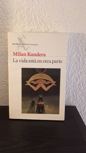 La Vida Está En Otra Parte - Milan Kundera