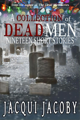 A Collection Of Dead Men Stories: Nineteen Short Stories, De Jacoby, Jacqui. Editorial Lightning Source Inc, Tapa Blanda En Inglés
